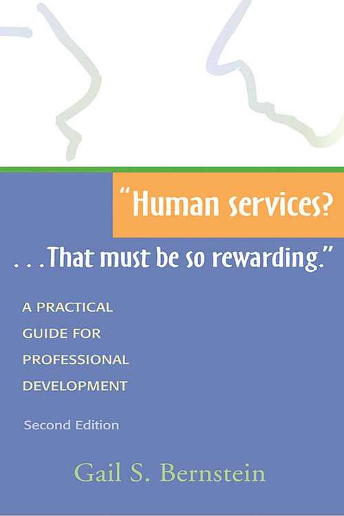 Human services?...That must be so rewarding. (A Practical Guide for Professional Development, Second Edition) by Gail Bernstein, 9781557663320