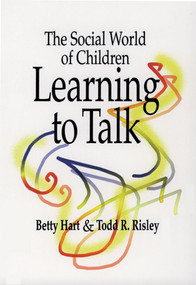 The Social World of Children Learning to Talk by Betty Hart, Todd Risley, 9781557664204