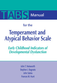 Manual for the Temperament and Atypical Behavior Scale (TABS) (Early Childhood Indicators of Developmental Dysfunction) by John Neisworth, Stefano J. Bagnato, John Salvia, Frances Hunt, 9781557664228