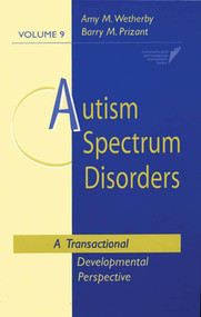 Autism Spectrum Disorders (A Transactional Developmental Perspective) by Amy Wetherby, Barry Prizant, 9781557664457