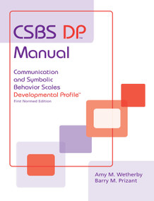 CSBS DP Manual (Communication and Symbolic Behavior Scales Developmental Profile (CSBS DP), First Normed Edition) by Barry Prizant, Amy Wetherby, 9781557665560
