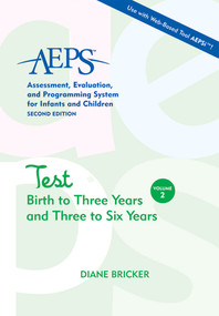 Assessment, Evaluation, and Programming System for Infants and Children (AEPS®), Test (Birth to Three Years and Three to Six Years) by Diane Bricker, Betty Capt, Kristie Pretti-Frontczak, JoAnn Johnson, Kristine Slentz, Elizabeth Straka, Misti Waddell, 9781557665638