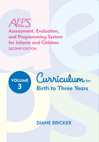 Assessment, Evaluation, and Programming System for Infants and Children (AEPS®), Curriculum for Birth to Three Years by Diane Bricker, Misti Waddell, Betty Capt, JoAnn Johnson, Kristie Pretti-Frontczak, Kristine Slentz, Elizabeth Straka, 9781557665645