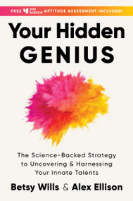 Your Hidden Genius (The Science-Backed Strategy to Uncovering and Harnessing Your Innate Talents) by Betsy Wills, Alex Ellison, 9780063289871