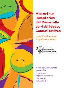 MacArthur Inventarios Del Desarrollo de Habilidades Comunicativas (Inventarios) User's Guide and Technical Manual by Donna Jackson-Maldonado, Donna Thal, Larry Fenson, Virginia Marchman, Tyler Newton, Barbara Conboy, 9781557666178