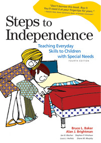 Steps to Independence (Teaching Everyday Skills to Children with Special Needs, Fourth Edition) by Bruce L. Baker, Alan Brightman, Jan Blacher, Louis Heifetz, Stephen Hinshaw, Diane Murphy, 9781557666970