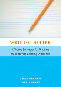Writing Better (Effective Strategies for Teaching Students with Learning Difficulties) by Steve Graham, Karen Harris, 9781557667045