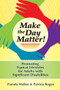 Make the Day Matter! (Promoting Typical Lifestyles for Adults with Significant Disabilities) by Pamela Walker, Patricia Rogan, Michael Callahan, Cary Griffin, Teresa Grossi, David Hammis, Richard Luecking, David Mank, Bonnie Schoultz, Valerie Smith, Jeff Strully, Perry Whittico, 9781557667137