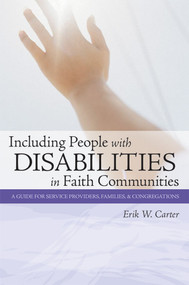 Including People with Disabilities in Faith Communities (A Guide for Service Providers, Families, and Congregations) by Erik W. Carter, 9781557667434