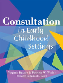 Consultation in Early Childhood Settings by Virginia Buysse, Patricia Wesley, Samuel L. Odom, 9781557667748