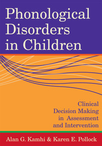 Phonological Disorders in Children (Clinical Decision Making in Assessment and Intervention) by Alan Kamhi, Karen Pollock, Marc E. Fey, Barbara May Bernhardt, Barbara Davis, Judith Gierut, Lisa Goffman, Paul Hoffman, Adele W. Miccio, Janet Norris, Susan Rvachew, Ann A. Tyler, Shelley Velleman, A. Lynn Williams, 9781557667847