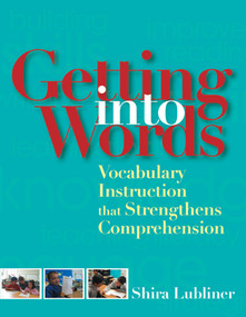 Getting Into Words (Vocabulary Instruction that Strengthens Comprehension) by Shira Lubliner, Linda Smetana, 9781557667892