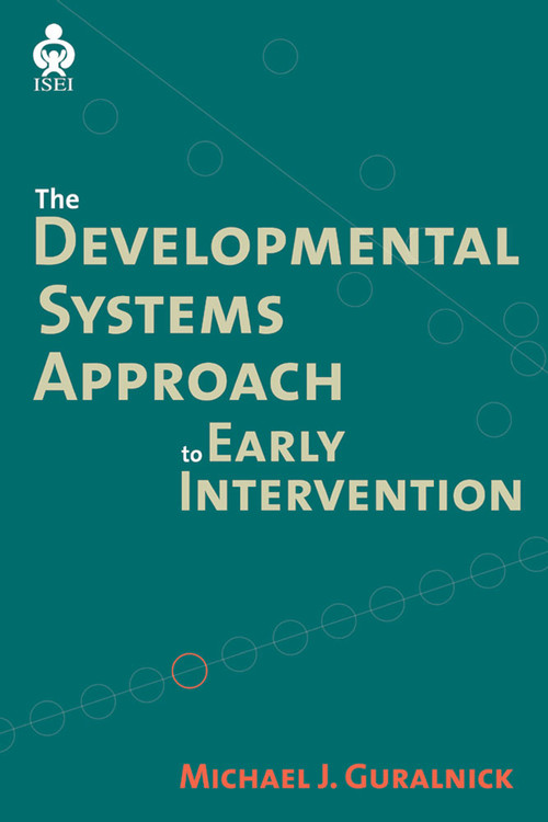 The Developmental Systems Approach to Early Intervention by Michael J. Guralnick, 9781557667977