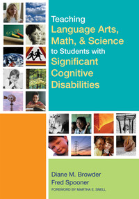 Teaching Language Arts, Math, and Science to Students with Significant Cognitive Disabilities by Diane Browder-Boswell, Fred Spooner, 9781557667984