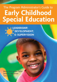 The Program Administrator's Guide to Early Childhood Special Education (Leadership, Development, and Supervision) by Janeen McCracken Taylor, James McGowan, Toni Linder, 9781557668059