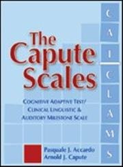 The Capute Scales (Cognitive Adaptive Test and Clinical Linguistic & Auditory Milestone Scale (CAT/CLAMS)) by Pasquale Accardo, The Late Arnold Capute, Anna Bennett, Elena Keshishian, Mary O'Connor Leppert, Thomas Montgomery, Michael Msall, Brian Rogers, Paul Visintainer, Robert Voigt, Barbara Whitman, 9781557668134