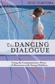 The Dancing Dialogue (Using the Communicative Power of Movement with Young Children) by Suzi Tortora, 9781557668349
