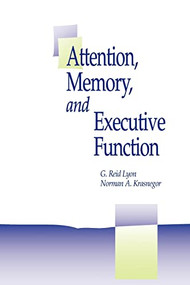 Attention, Memory, and Executive Function by G. Lyon, Norman Krasnegor, 9781557668561
