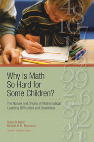 Why Is Math So Hard For Some Children? (The Nature and Origins of Mathematical Learning Difficulties and Disabilities) by Daniel Berch, Michele Mazzocco, Robert Siegler, 9781557668646
