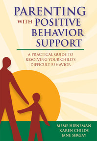 Parenting with Positive Behavior Support (A Practical Guide to Resolving Your Child's Difficult Behavior) by Mary Ellen (Meme) Hieneman, Karen Elfner, Jane Sergay, 9781557668653