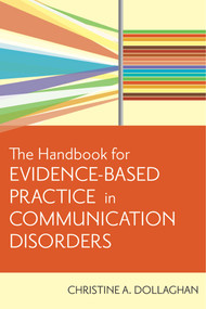 The Handbook for Evidence-Based Practice in Communication Disorders by Christine A. Dollaghan, 9781557668707