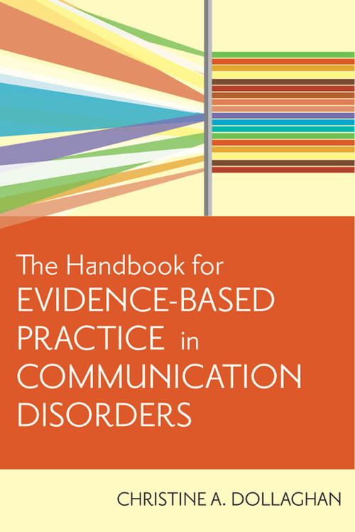 The Handbook for Evidence-Based Practice in Communication Disorders by Christine A. Dollaghan, 9781557668707