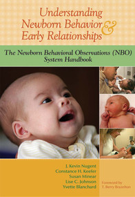 Understanding Newborn Behavior and Early Relationships (The Newborn Behavioral Observations (NBO) System Handbook) by J. Kevin Nugent, Constance Keefer, Susan Minear, Lise Johnson, Yvette Blanchard, T. Brazelton, Matthew Lee, Sarah Birss, Kristie Brandt, 9781557668837