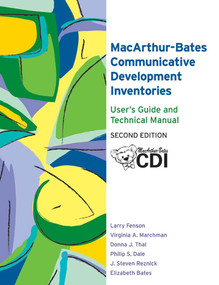 The MacArthur-Bates Communicative Development Inventories User's Guide and Technical Manual by Larry Fenson, Virginia Marchman, Donna Thal, Philip Dale, J. Reznick, Elizabeth Bates, 9781557668844