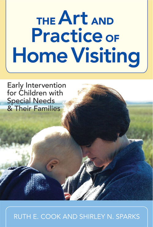The Art and Practice of Home Visiting (Early Intervention for Children with Special Needs and Their Families) by Ruth E Cook, Shirley N Sparks, Louis Rosetti, Carole Ivan Osselaer, 9781557668851