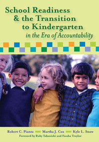 School Readiness and the Transition to Kindergarten in the Era of Accountability by Robert Pianta, Martha Cox, Kyle Snow, Ruby Takanishi, Fasaha Traylor, 9781557668905