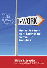 The Way to Work (How to Facilitate Work Experiences for Youth in Transition) by Richard Luecking, JD Hoye, David Johnson, 9781557668981