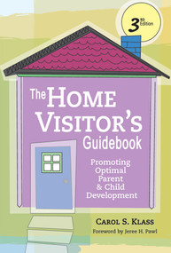 The Home Visitor's Guidebook (Promoting Optimal Parent and Child Development, Third Edition) by Carol Klass, Jeree Pawl, 9781557669032