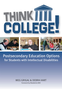 Think College! (Postsecondary Education Options for Students with Intellectual Disabilities) by Meg Grigal, Debra Hart, Madeleine Will, 9781557669179