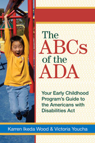 The ABCs of the ADA (Your Early Childhood Program's Guide to the Americans with Disabilities ActYour Early Childhood Programs' Guide to the Americans with Disabilities Act) by Karren Wood, Victoria Youcha, Joan Lombardi, 9781557669339