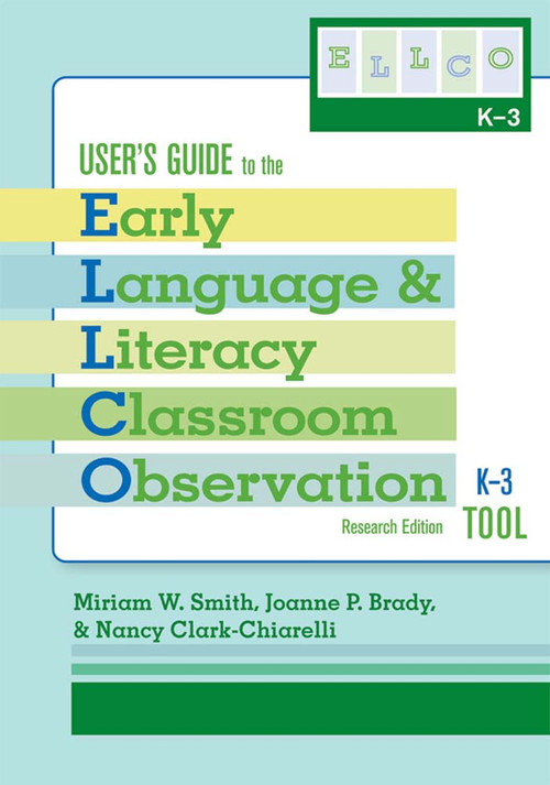 User's Guide to the Early Language and Literacy Classroom Observation Tool, K-3 (ELLCO K-3), Research Edition by Miriam Smith, Joanne Brady, Nancy Clark-Chiarelli, 9781557669483