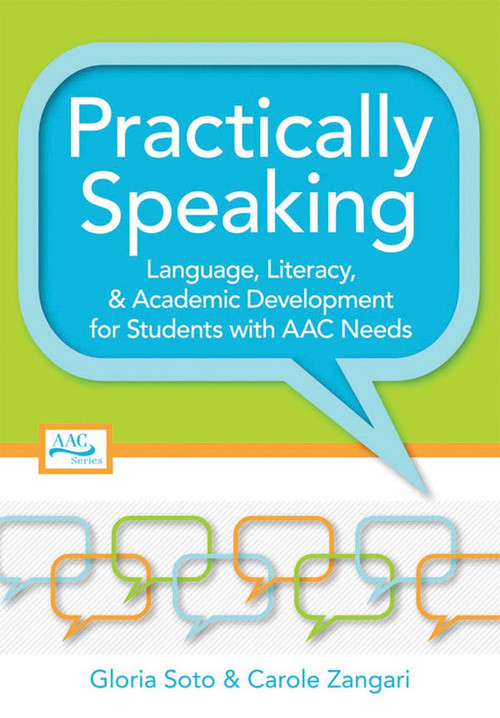 Practically Speaking (Language, Literacy, and Academic Development for Students with AAC Needs) by Gloria Soto, Carole Zangari, David R. Beukelman, Joe Reichle, 9781557669513