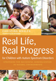 Real Life, Real Progress for Children with Autism Spectrum Disorders (Strategies for Successful Generalization in Natural Environments) by Christina Whalen, Lee Grossman, 9781557669544