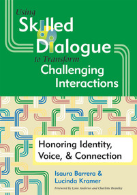 Using Skilled Dialogue to Transform Challenging Interactions (Honoring Identity, Voice, and Connection) by Isaura Barrera, Lucinda Kramer, 9781557669551