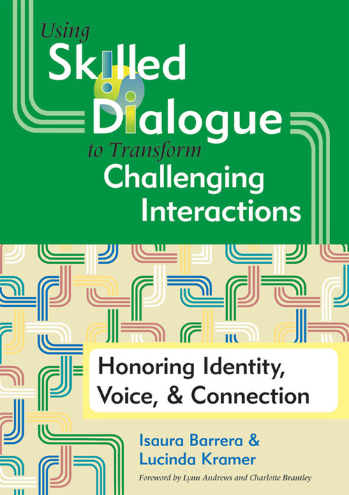Using Skilled Dialogue to Transform Challenging Interactions (Honoring Identity, Voice, and Connection) by Isaura Barrera, Lucinda Kramer, 9781557669551