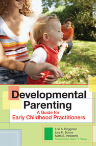 Developmental Parenting (A Guide for Early Childhood Practitioners) by Lori Roggman, Lisa Boyce, Mark Innocenti, 9781557669766