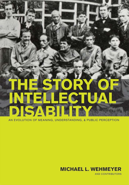 The Story of Intellectual Disability (An Evolution of Meaning, Understanding, and Public Perception) by Michael L. Wehmeyer, 9781557669872