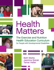 Health Matters (The Exercise and Nutrition Health Education Curriculum for People with Developmental Disabilities) by Beth Marks, Jasmina Sisirak, Tamar Heller, 9781557669995