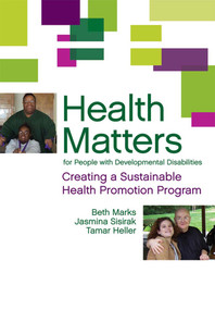 Health Matters for People with Developmental Disabilities (Creating a Sustainable Health Promotion Program) by Beth Marks, Jasmina Sisirak, Tamar Heller, Beverly McElmurry, 9781598570007