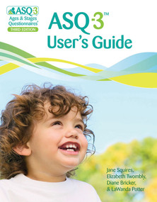 ASQ-3™ User's Guide by Jane Squires, Elizabeth Twombly, Diane Bricker, LaWanda Potter, 9781598570045