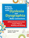 Helping Students with Dyslexia and Dysgraphia Make Connections (Differentiated Instruction Lesson Plans in Reading and Writing) by Virginia W. Berninger, Beverly J. Wolf, 9781598570212