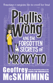 Phyllis Wong and the Forgotten Secrets of Mr Okyto by Geoffrey McSkimming, 9781742378213