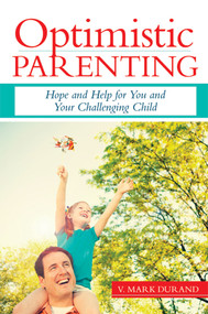 Optimistic Parenting (Hope and Help for You and Your Challenging Child) by V. Mark Durand, 9781598570526