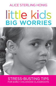 Little Kids, Big Worries (Stress-Busting Tips for Early Childhood Classrooms) by Alice Honig, 9781598570618