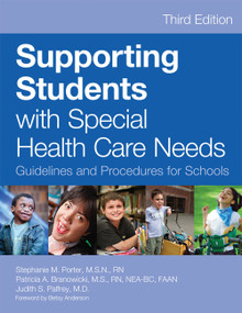 Supporting Students with Special Health Care Needs (Guidelines and Procedures for Schools, Third Edition) by Stephanie Porter, Patricia Branowicki, Judith Palfrey, Betsy Anderson, Carole C. Atkinson, Karen Baldassari, Cheryl Cahill, Sarita Chung, Elena Daha-Slavkova, Frances J. Damian, Emily Jean Davidson, Re-re Dawley, Michele DeGrazia, Mary Dunleavy, Sara Einis, Matthew Engel, Patricia Mariko Favini, Ann Marie Foustoukos, Eva Gomez, Rosemary Grant, Kathryn Gustafson, Patti Hackett-Hunter, Lynn A. Hook, Elizabeth Hughson, Tara Kelly, Jenny Kinne, Kerry Matthews, Maureen McAndrew, Susan McNamara, Stephen G. Monteiro, Christine M. Obusek, Dorothy R. Page, Fiona Paul, Julia M. Perkins, Lauren Perlman, Gail Potter-Bynoe, Patricia Pratt, Sandra Quigley, Michelle Raymond, Kathleen Reardon, Patricia Reidy, Dennis Rosen, Patricia Scanlon, Timothy Sindelair, Abhinash Srivatsa, Laura E.B. Stone, Elizabeth Tannebring, Karol G. Timmons, Erin Ward, Mark Ward, Karen Y. Warman, Patience White, 9781598570632