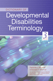 Dictionary of Developmental Disabilities Terminology by Pasquale Accardo, Barbara Whitman, Jennifer Accardo, Joann N. Bodurtha, Anne Farrell, Toni Goelz, Jill Morrow-Gorton, Gale Rice, Ginger Smith, 9781598570700